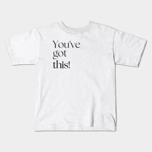 You've got this! Kids T-Shirt